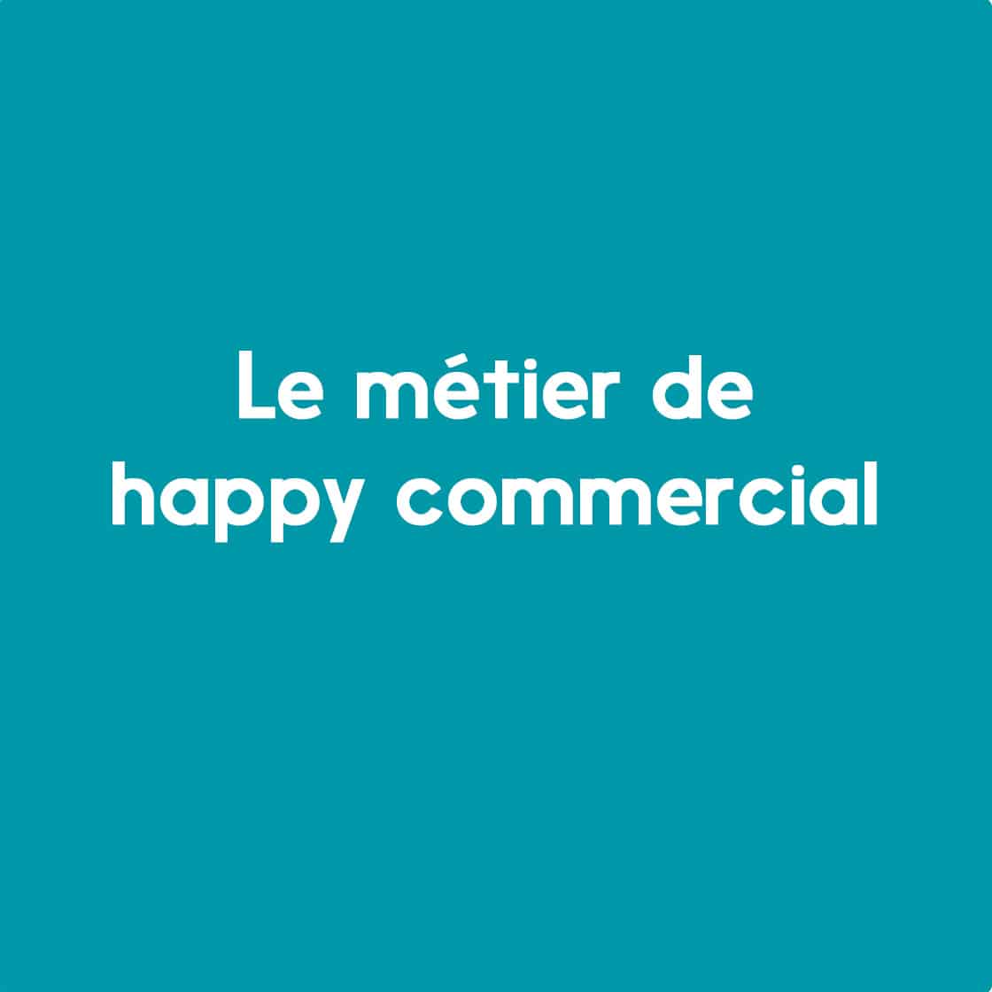 Découvrez le métier de happy commercial