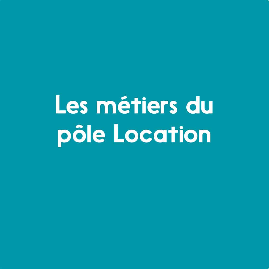 Découvrez les métiers du pôle Location