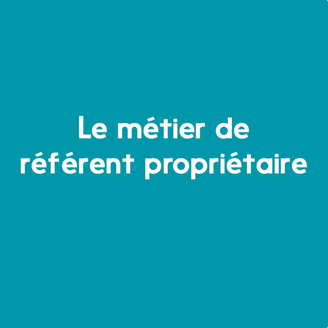 Découvrez le métier de référent propriétaire